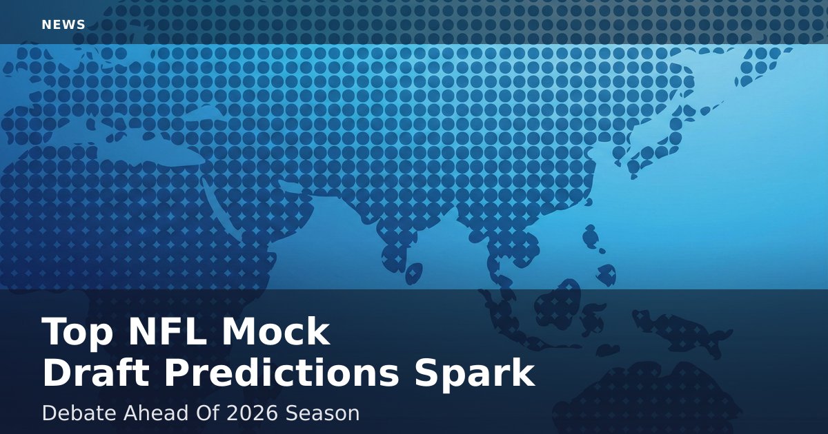 Top NFL Mock Draft Predictions Spark Debate Ahead Of 2026 Season