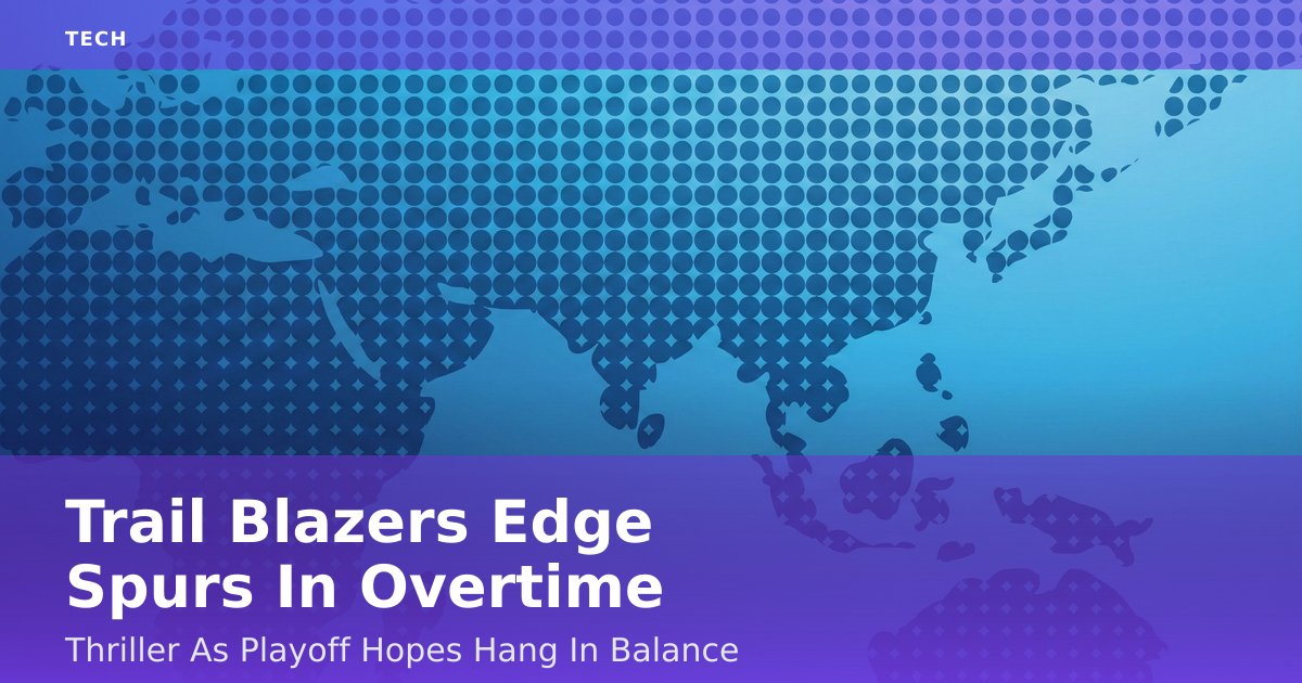 Trail Blazers Edge Spurs In Overtime Thriller As Playoff Hopes Hang In Balance