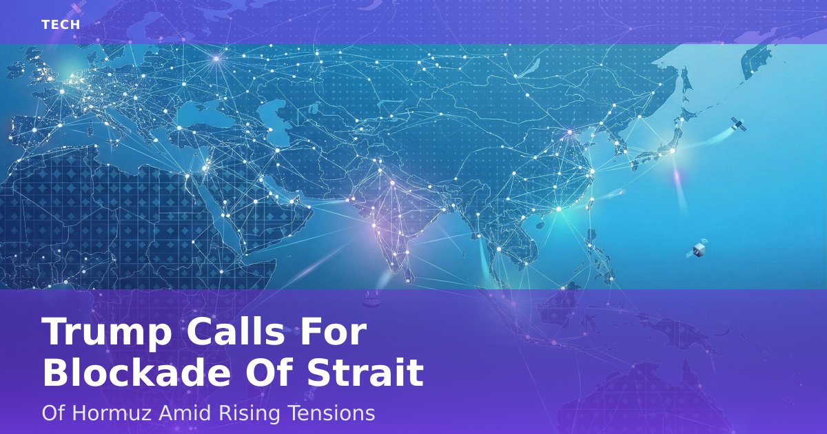 Trump Calls For Blockade Of Strait Of Hormuz Amid Rising Tensions