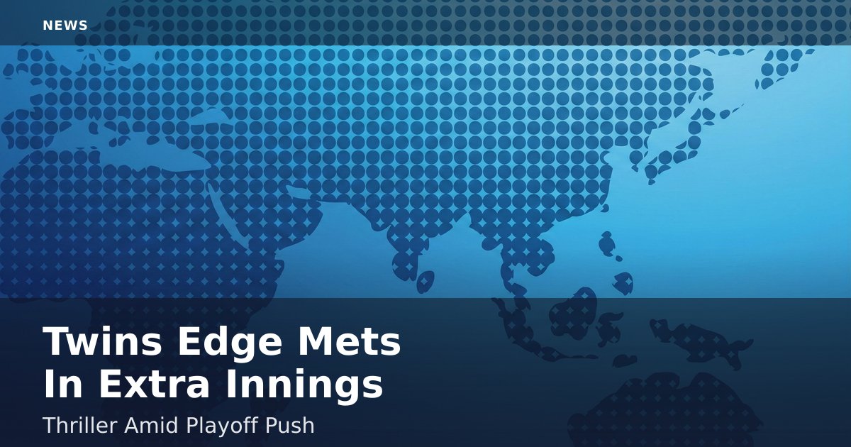 Twins Edge Mets In Extra Innings Thriller Amid Playoff Push