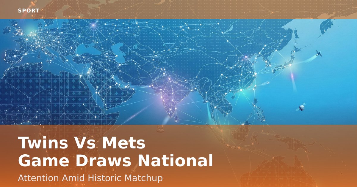 Twins Vs Mets Game Draws National Attention Amid Historic Matchup