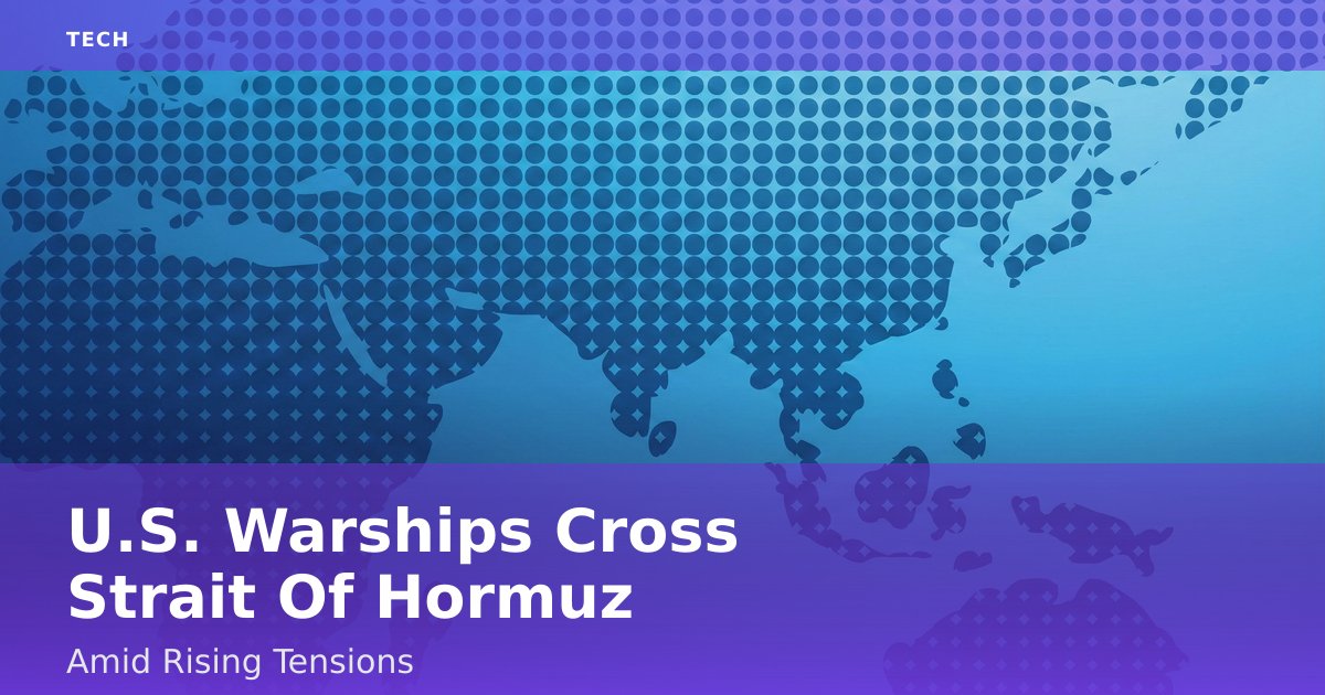 U.S. Warships Cross Strait Of Hormuz Amid Rising Tensions