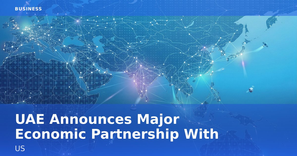 UAE Announces Major Economic Partnership With US