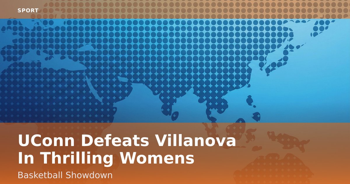 UConn Defeats Villanova In Thrilling Women's Basketball Showdown