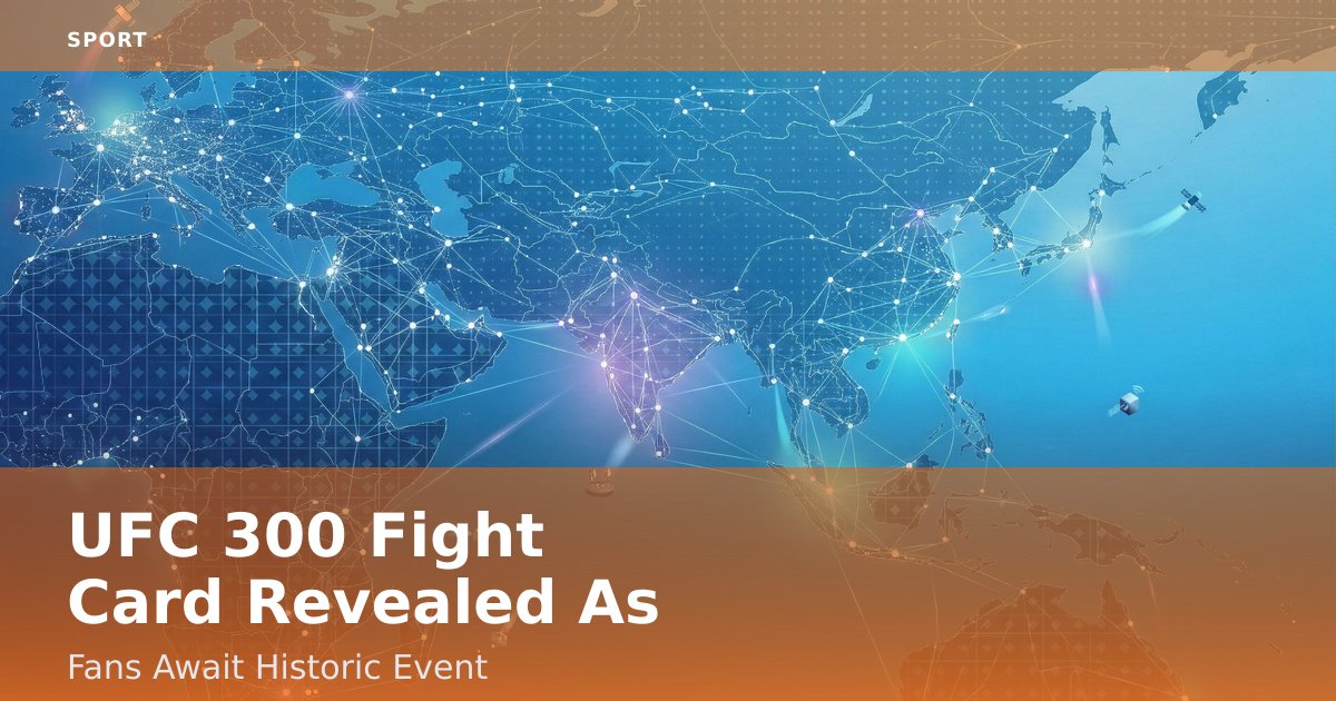 UFC 300 Fight Card Revealed As Fans Await Historic Event