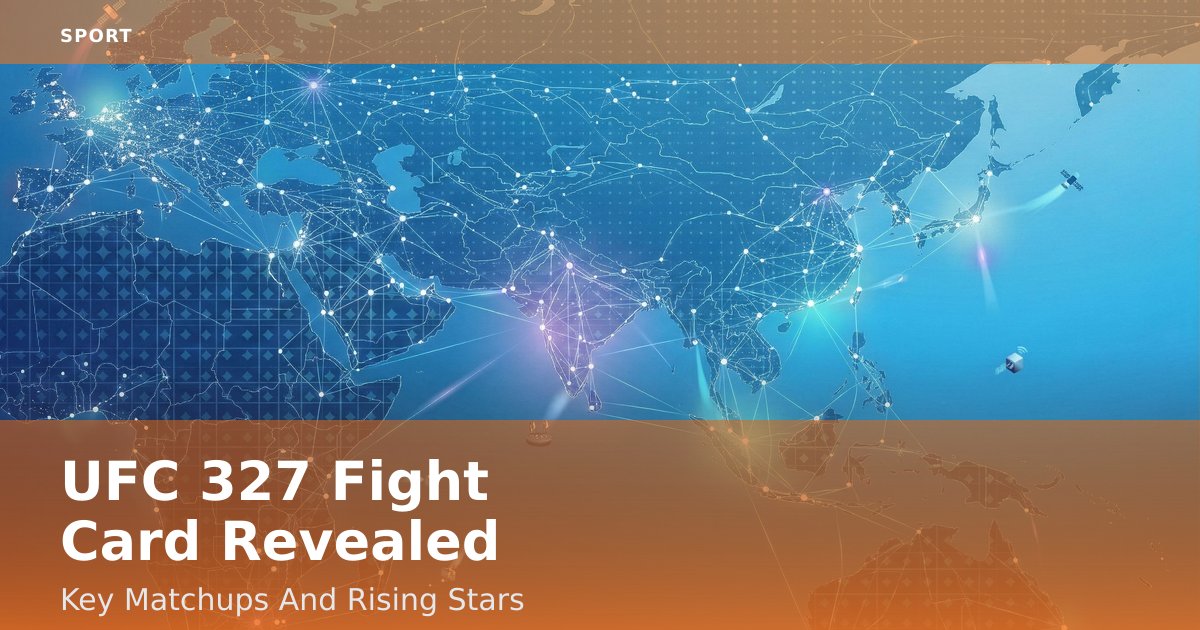 UFC 327 Fight Card Revealed: Key Matchups And Rising Stars