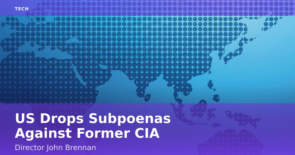 US Drops Subpoenas Against Former CIA Director John Brennan