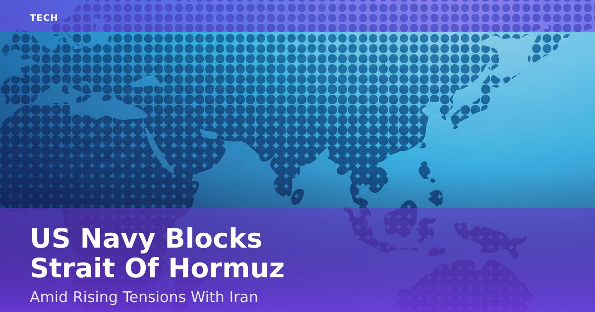 US Navy Blocks Strait Of Hormuz Amid Rising Tensions With Iran