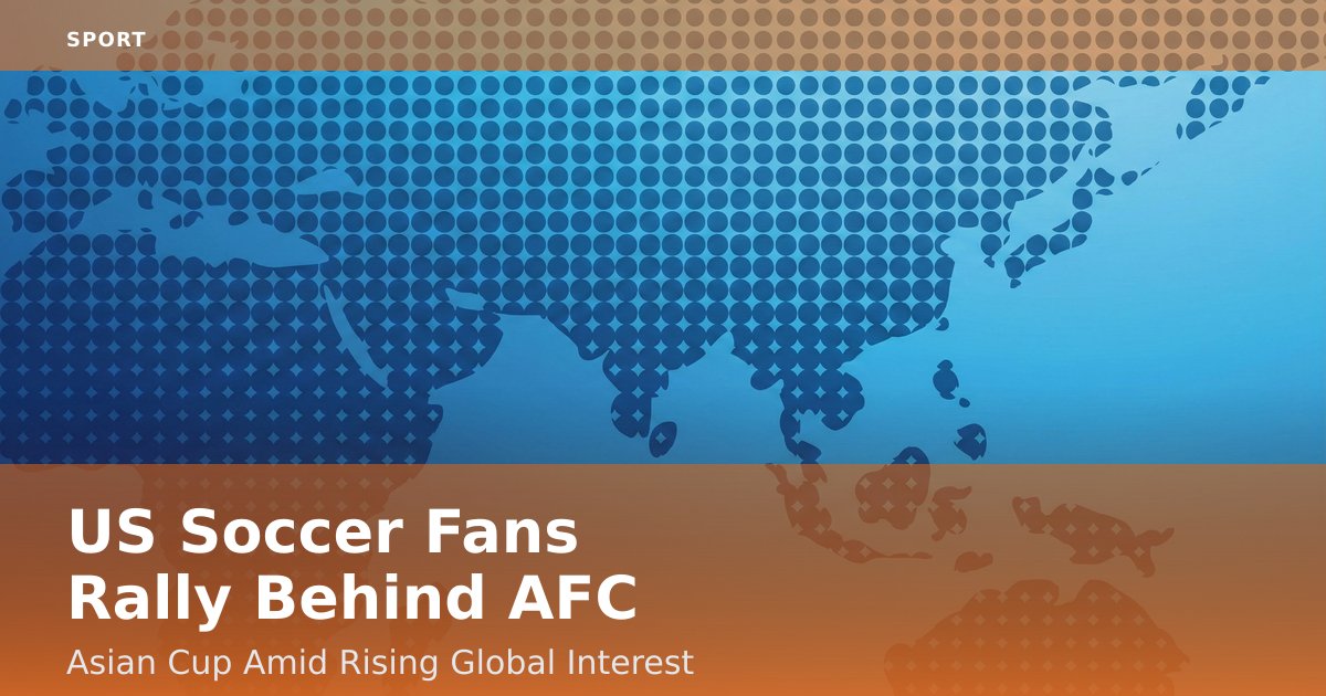 US Soccer Fans Rally Behind AFC Asian Cup Amid Rising Global Interest