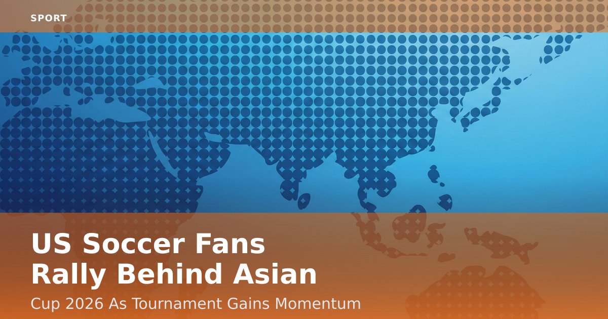 US Soccer Fans Rally Behind Asian Cup 2026 As Tournament Gains Momentum