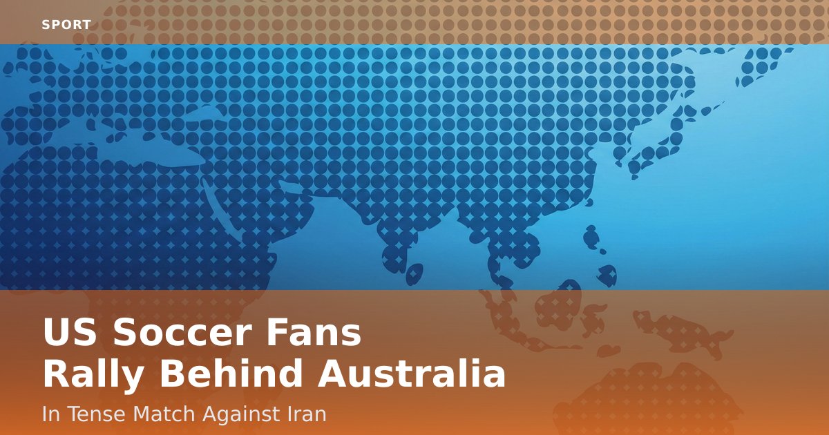 US Soccer Fans Rally Behind Australia In Tense Match Against Iran