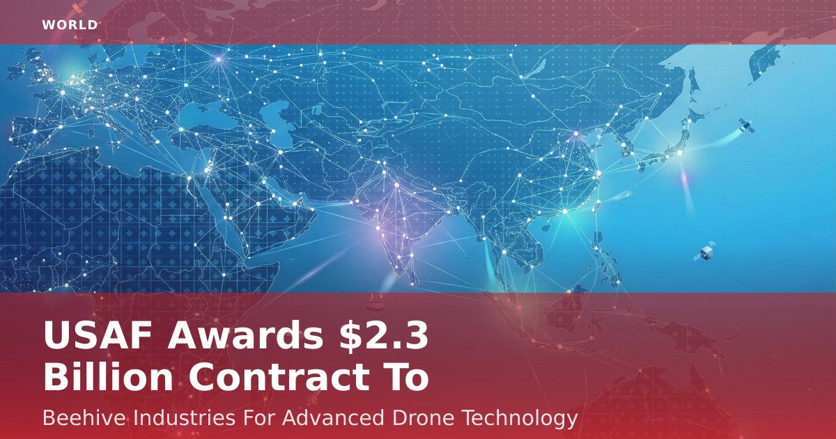 USAF Awards $2.3 Billion Contract To Beehive Industries For Advanced Drone Technology