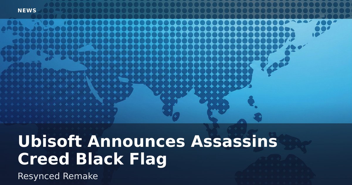 Ubisoft Announces 'Assassin's Creed Black Flag Resynced' Remake