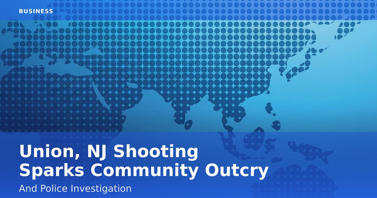 Union, NJ Shooting Sparks Community Outcry And Police Investigation