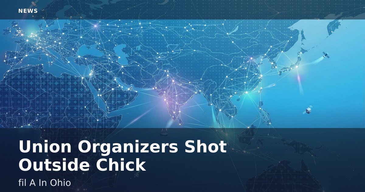 Union Organizers Shot Outside Chick-fil-A In Ohio