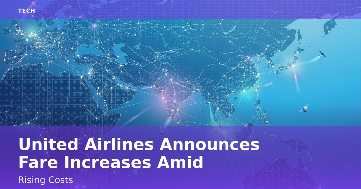 United Airlines Announces Fare Increases Amid Rising Costs