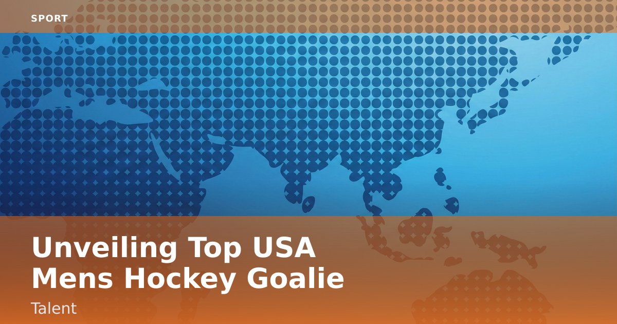 Unveiling Top USA Men's Hockey Goalie Talent