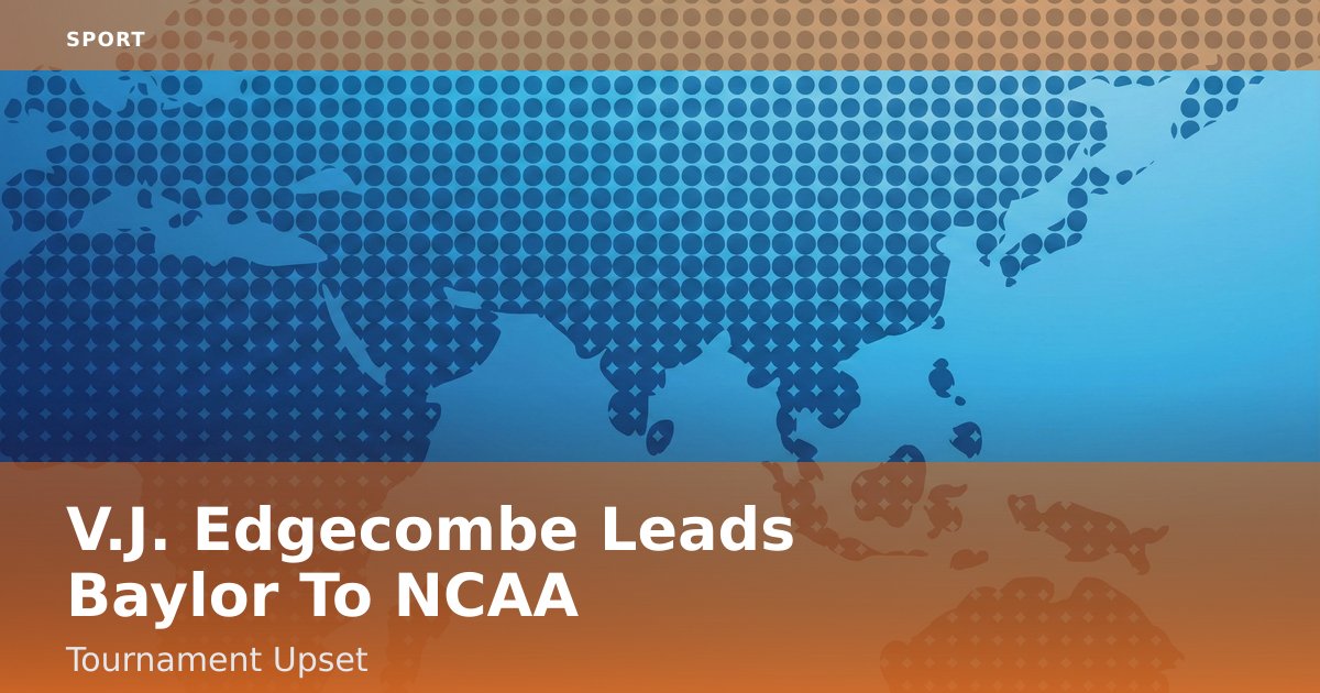 V.J. Edgecombe Leads Baylor To NCAA Tournament Upset