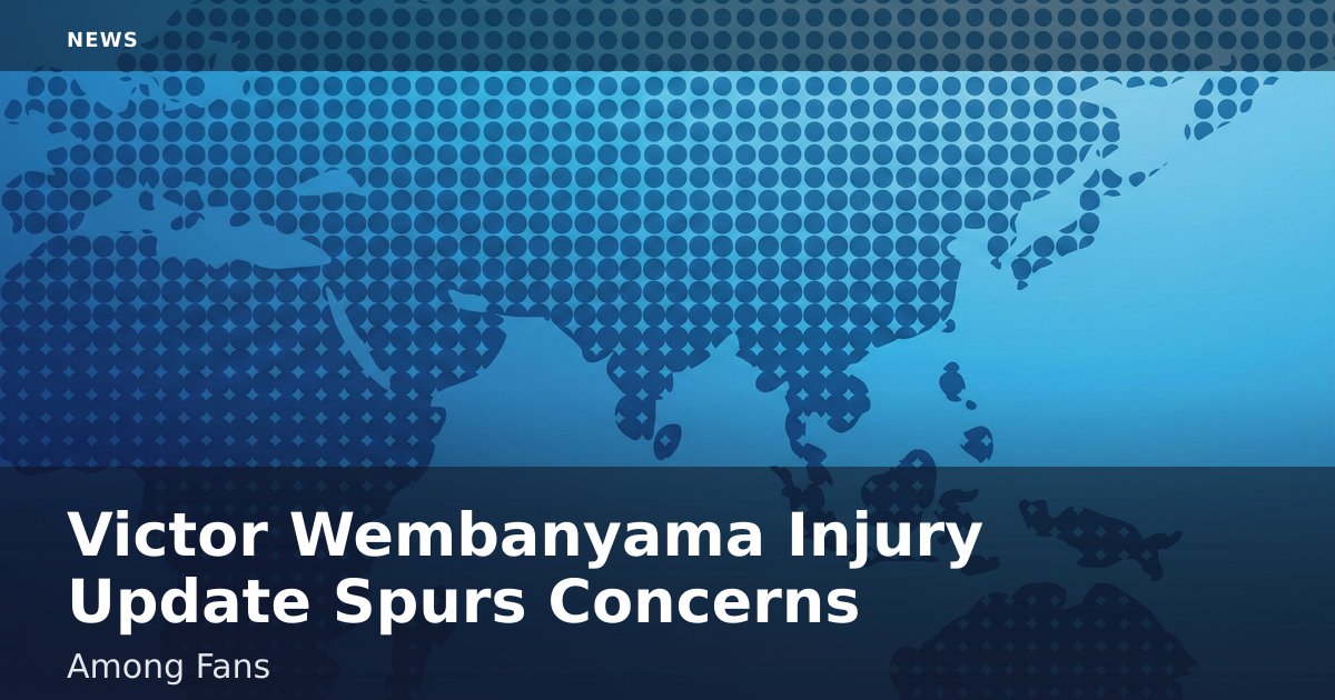 Victor Wembanyama Injury Update Spurs Concerns Among Fans