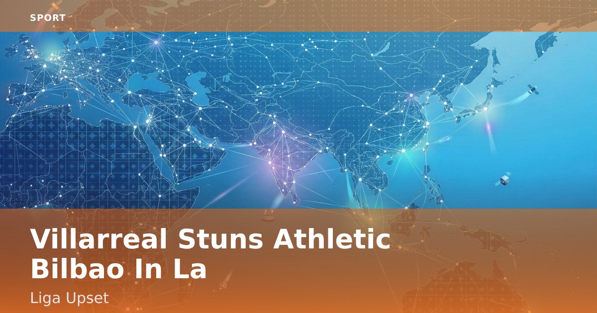 Villarreal Stuns Athletic Bilbao In La Liga Upset