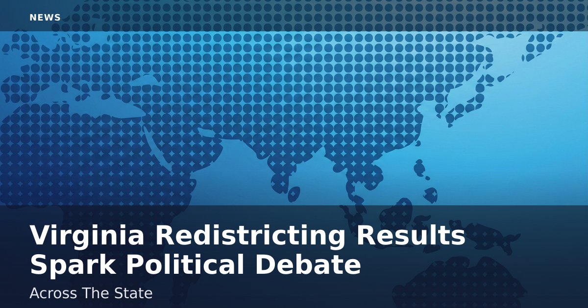 Virginia Redistricting Results Spark Political Debate Across The State