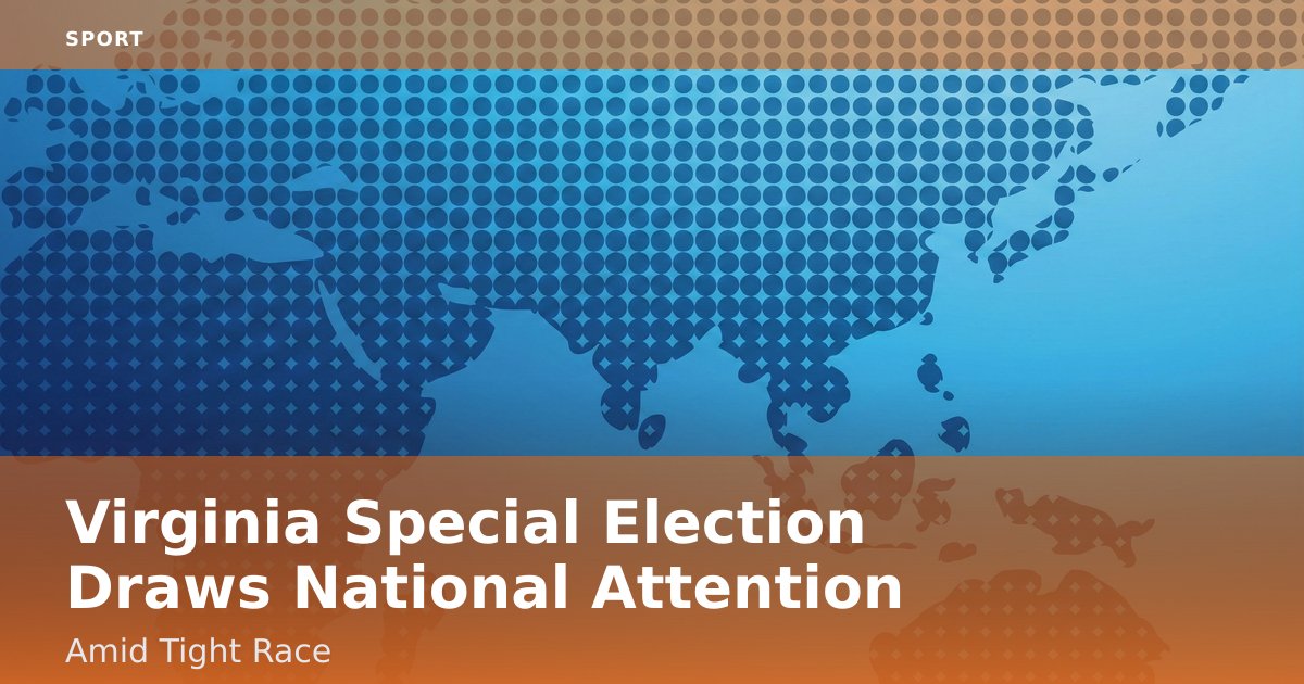 Virginia Special Election Draws National Attention Amid Tight Race