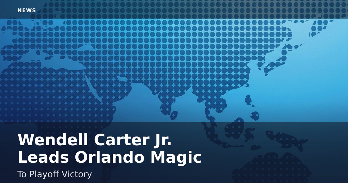 Wendell Carter Jr. Leads Orlando Magic To Playoff Victory