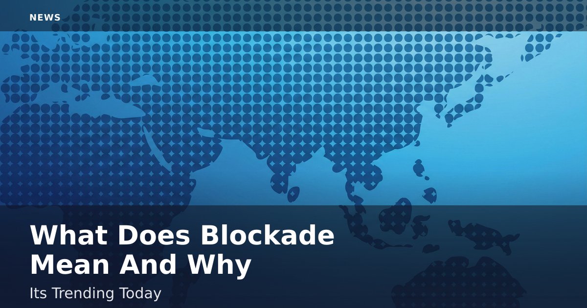 What Does Blockade Mean And Why It's Trending Today