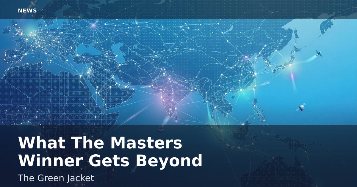 What The Masters Winner Gets Beyond The Green Jacket