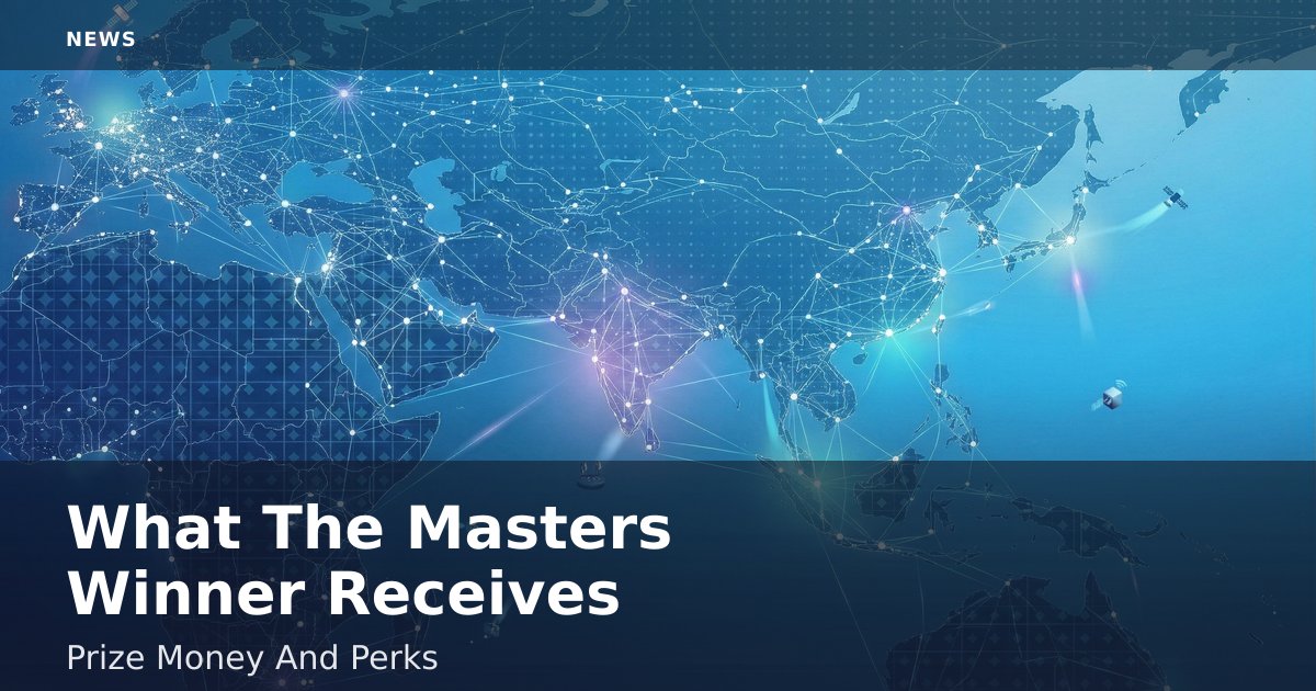 What The Masters Winner Receives: Prize Money And Perks