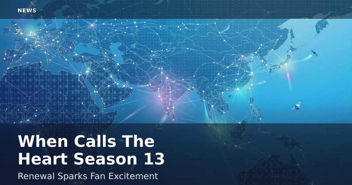 When Calls The Heart Season 13 Renewal Sparks Fan Excitement