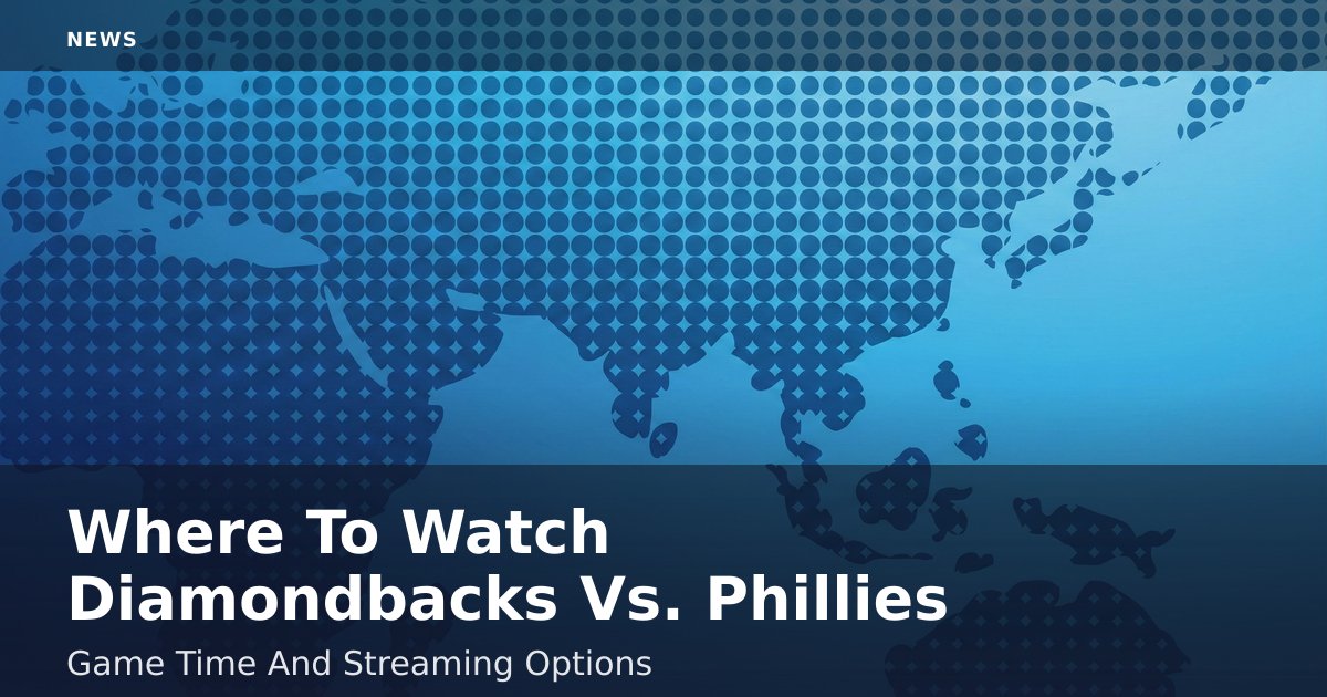Where To Watch Diamondbacks Vs. Phillies: Game Time And Streaming Options