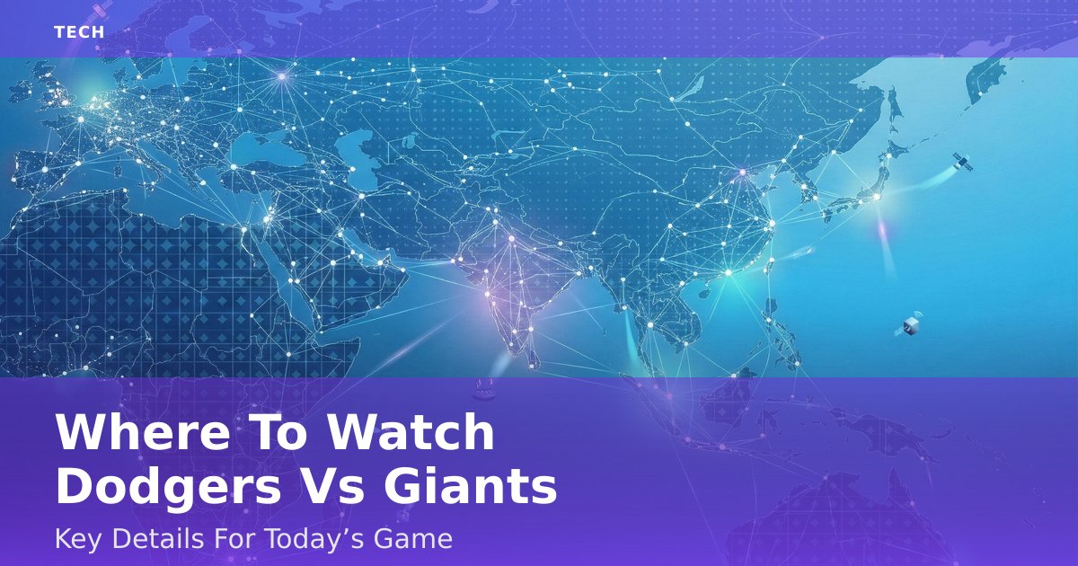 Where To Watch Dodgers Vs Giants: Key Details For Today’s Game