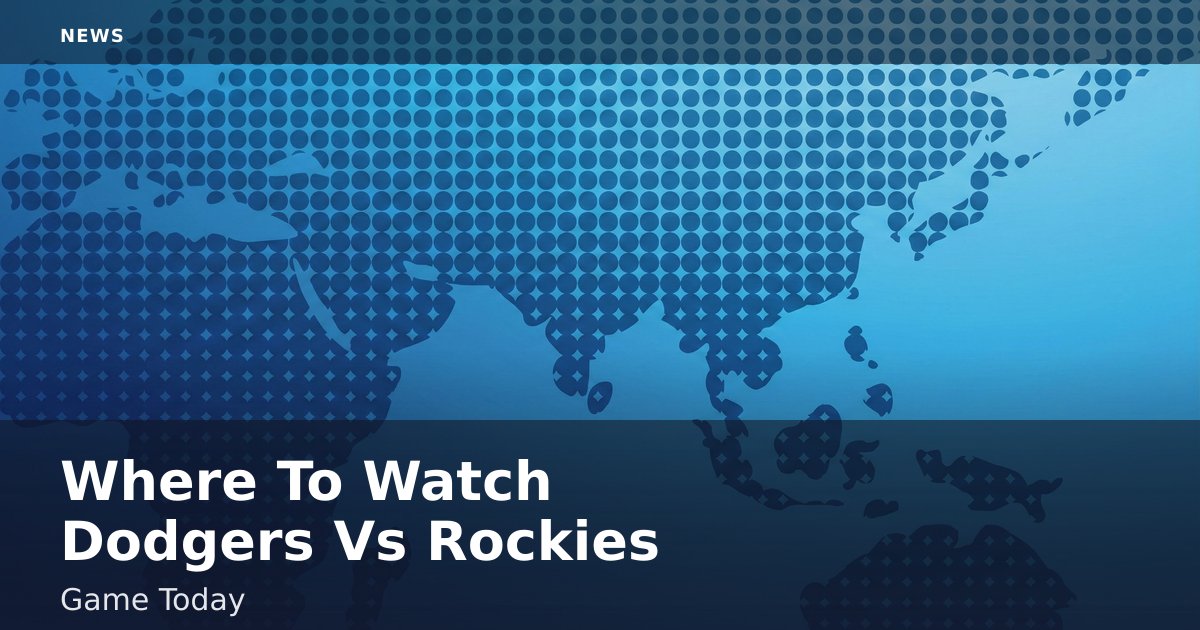 Where To Watch Dodgers Vs Rockies Game Today
