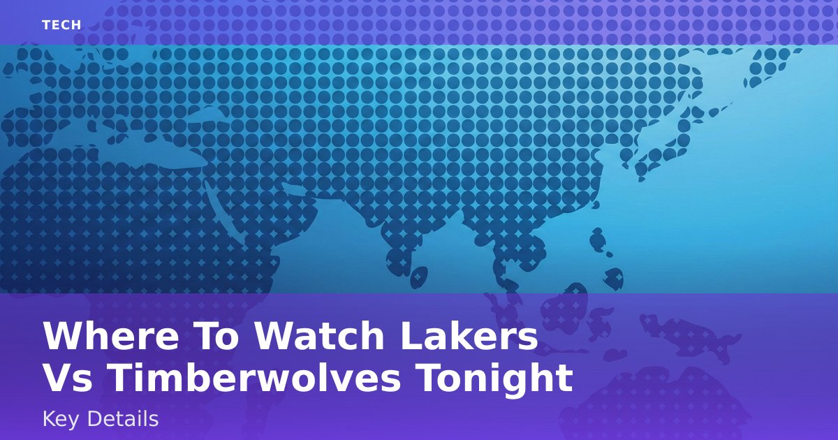 Where To Watch Lakers Vs Timberwolves Tonight: Key Details
