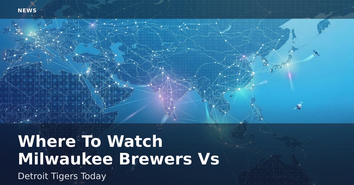 Where To Watch Milwaukee Brewers Vs Detroit Tigers Today