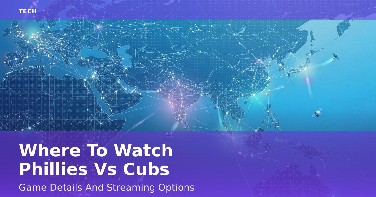 Where To Watch Phillies Vs Cubs: Game Details And Streaming Options