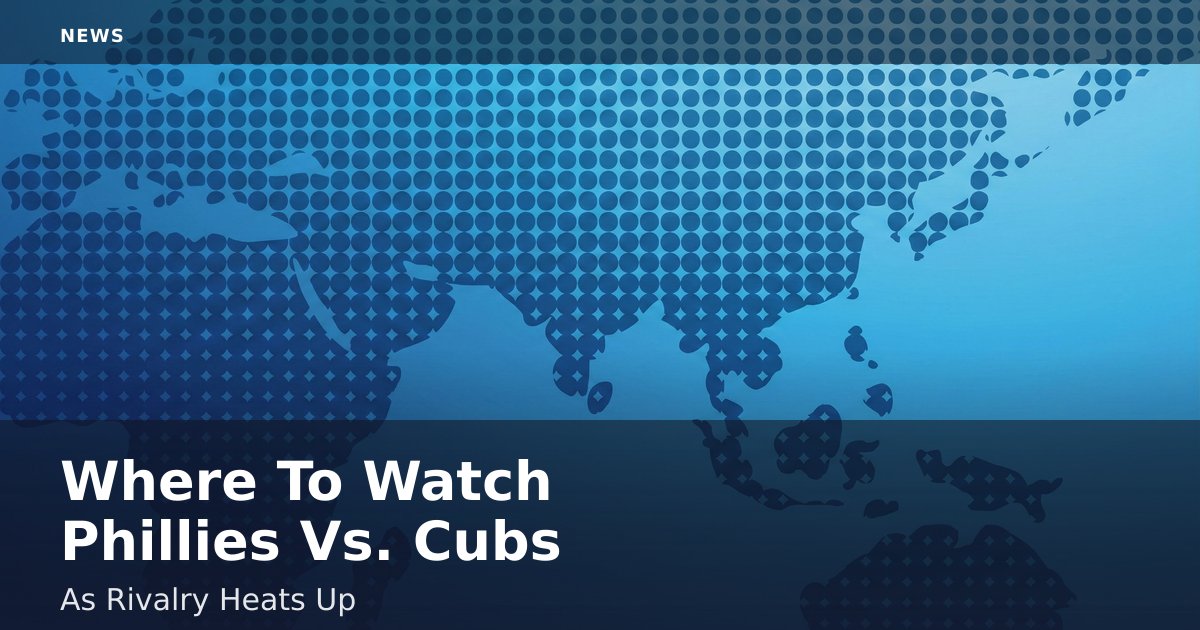 Where To Watch Phillies Vs. Cubs As Rivalry Heats Up