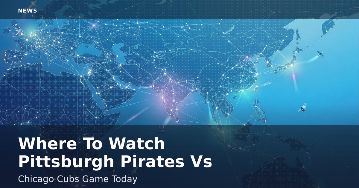 Where To Watch Pittsburgh Pirates Vs Chicago Cubs Game Today