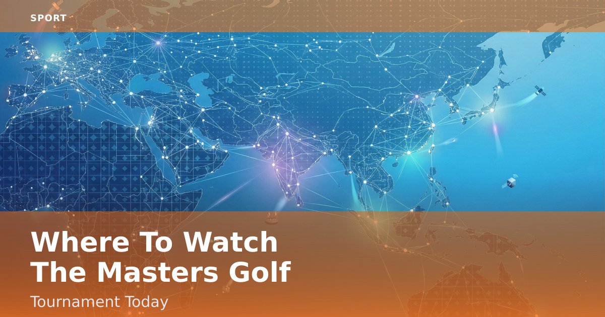 Where To Watch The Masters Golf Tournament Today