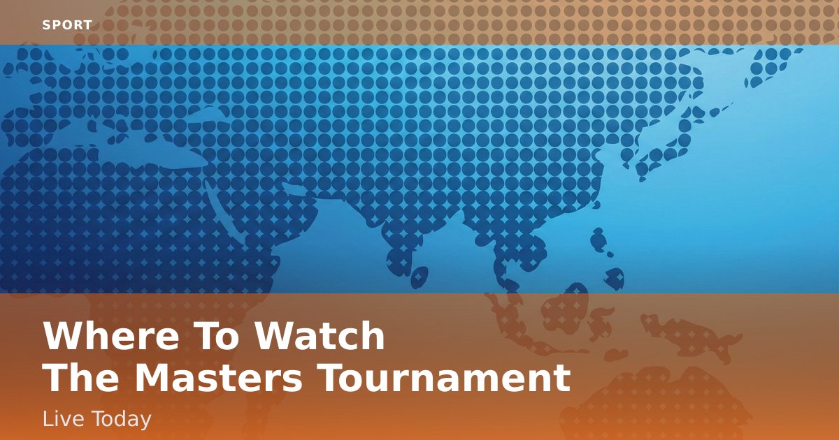 Where To Watch The Masters Tournament Live Today