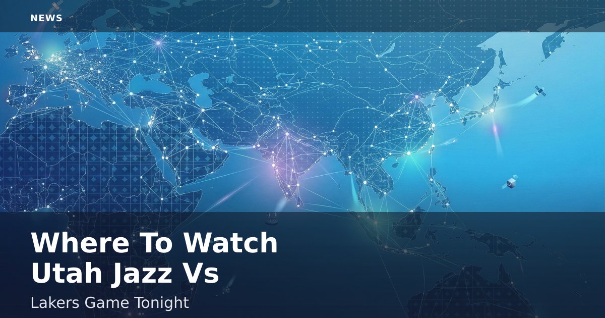 Where To Watch Utah Jazz Vs Lakers Game Tonight