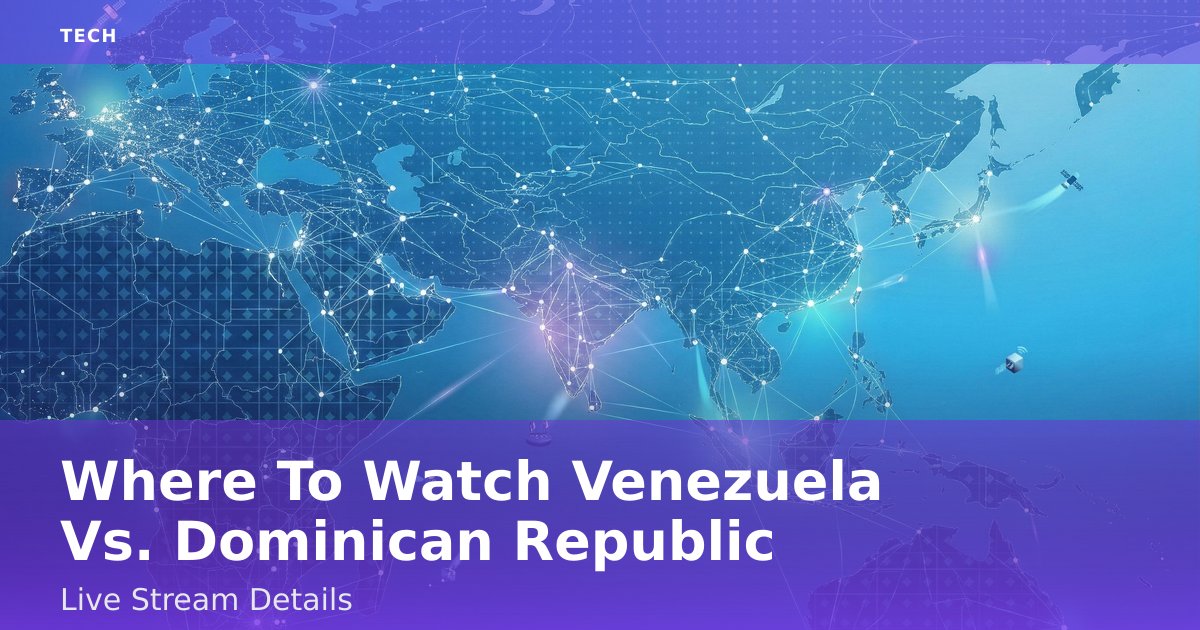 Where To Watch Venezuela Vs. Dominican Republic: Live Stream Details