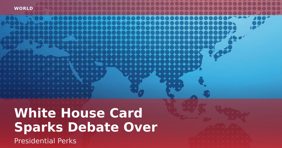 White House Card Sparks Debate Over Presidential Perks