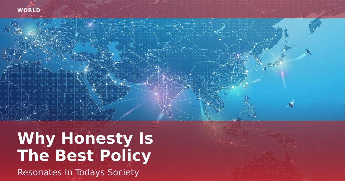 Why "Honesty Is The Best Policy" Resonates In Today's Society