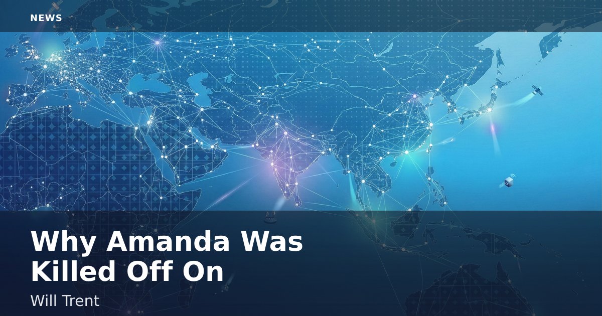 Why Amanda Was Killed Off On 'Will Trent'