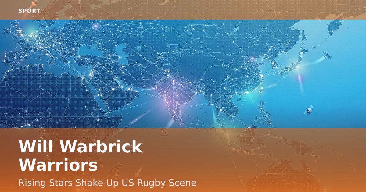 Will Warbrick Warriors: Rising Stars Shake Up US Rugby Scene