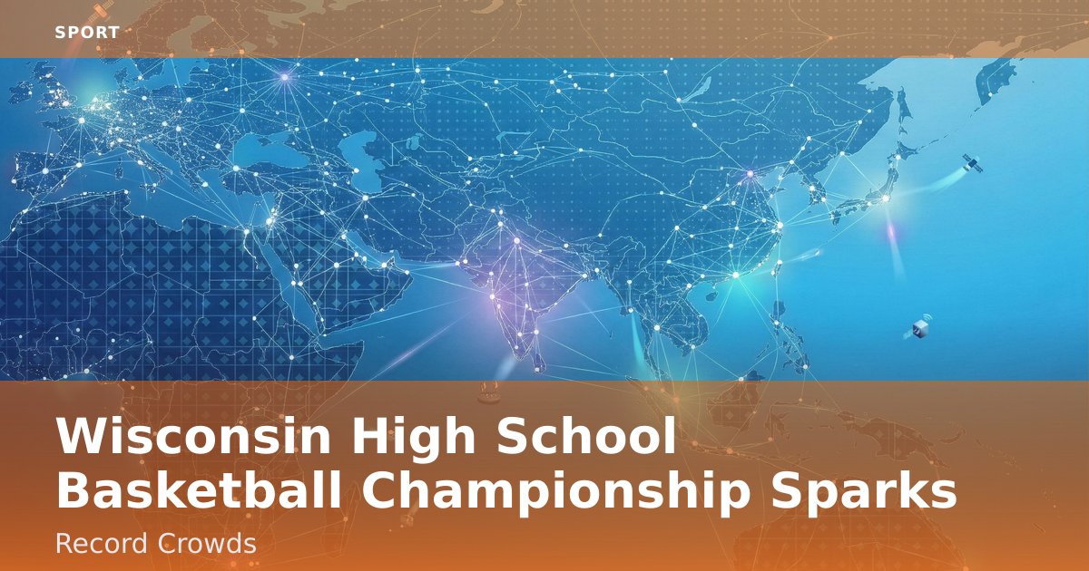 Wisconsin High School Basketball Championship Sparks Record Crowds