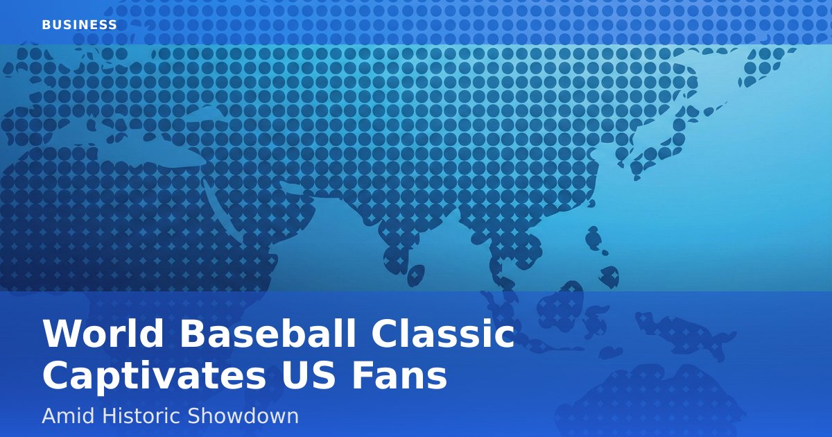 World Baseball Classic Captivates US Fans Amid Historic Showdown