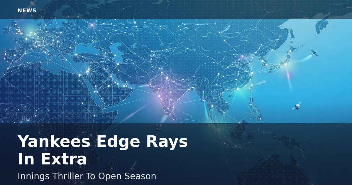 Yankees Edge Rays In Extra-Innings Thriller To Open Season